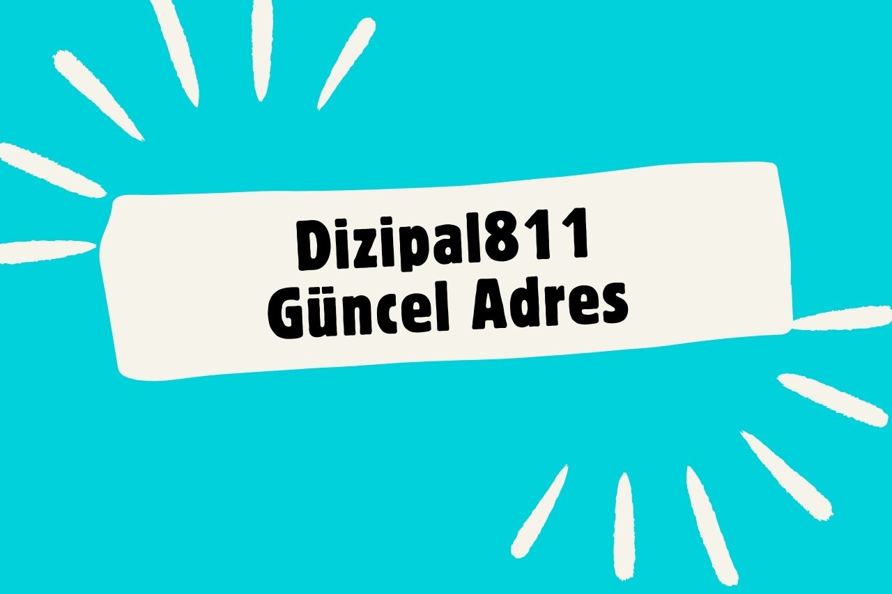 Dizipal811 Güncel Giriş 2024: Sorunsuz Film İzlemenin Yolu