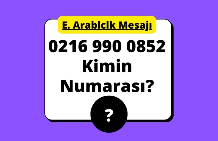 02169900852 Kimin Numarası?