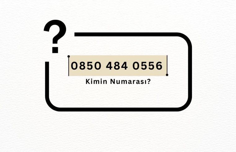 08504840556 Kimin Numarası?