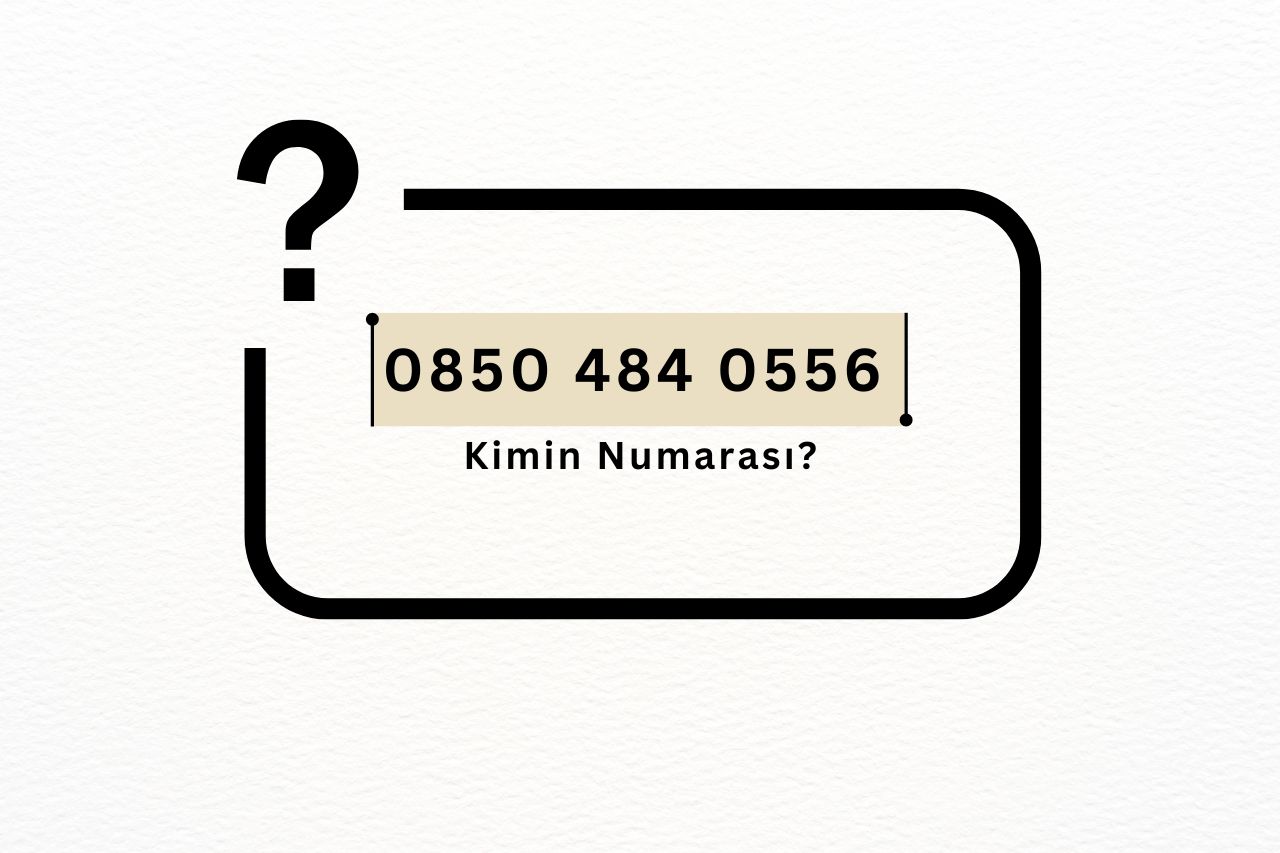 08504840556 Kimin Numarası?